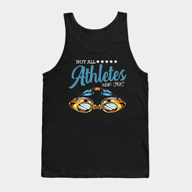 Not All Athletes Wear Shoes Swimming Swimmer Tank Top by Funnyawesomedesigns